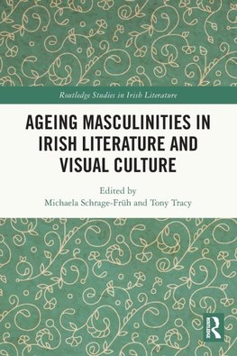 Ageing Masculinities in Irish Literature and Visual Culture