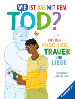 Wie ist das mit dem Tod? Ein Buch über Abschied, Trauer und Liebe