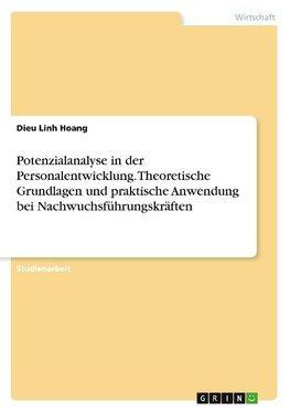 Potenzialanalyse in der Personalentwicklung. Theoretische Grundlagen und praktische Anwendung bei Nachwuchsführungskräften