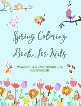 Spring Coloring Book For Kids | Cheerful and Adorable Spring Coloring Pages with Flowers, Bunnies, Birds and Much More