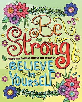 Be Strong, Believe In Yourself Coloring Book for Adults