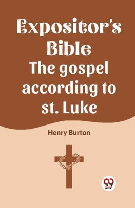 The Expositor's Bible The Gospel According To St. Luke