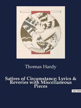 Satires of Circumstance: Lyrics & Reveries with Miscellaneous Pieces