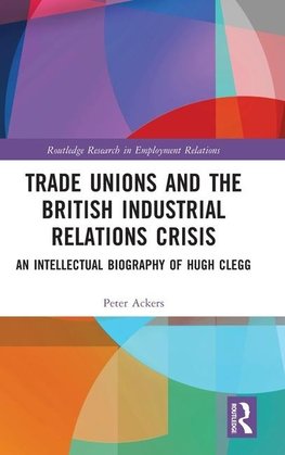 Trade Unions and the British Industrial Relations Crisis