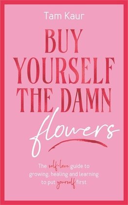 Buy Yourself the Damn Flowers