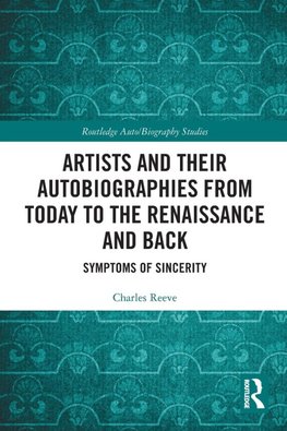 Artists and Their Autobiographies from Today to the Renaissance and Back