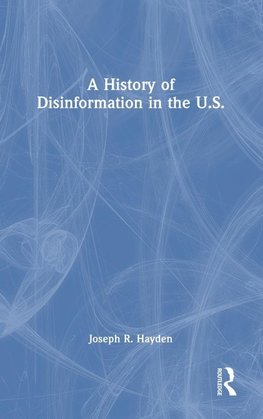 A History of Disinformation in the U.S.