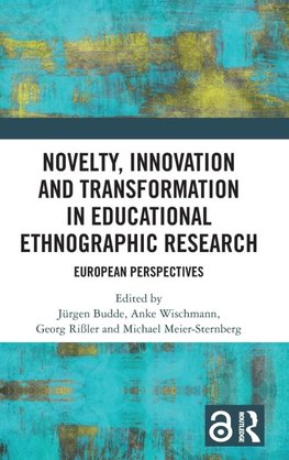 Novelty, Innovation and Transformation in Educational Ethnographic Research