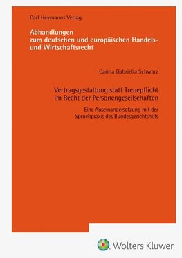 Vertragsgestaltung statt Treuepflicht im Recht der Personengesellschaften (AHW 260)