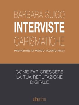 Interviste carismatiche - Come fare interviste carismatiche e far crescere la tua reputazione digitale