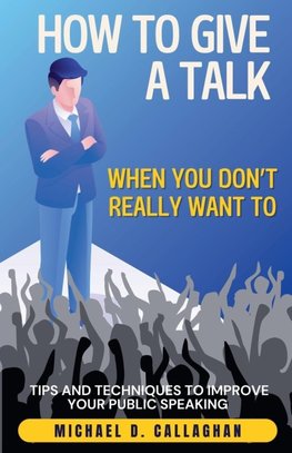 How to Give a Talk When You Don't Really Want To