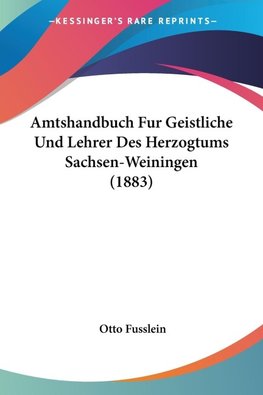 Amtshandbuch Fur Geistliche Und Lehrer Des Herzogtums Sachsen-Weiningen (1883)