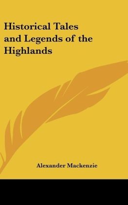 Historical Tales and Legends of the Highlands