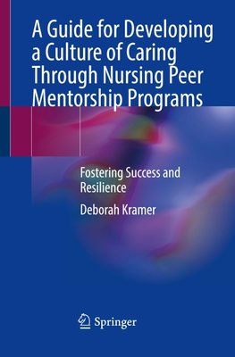 A Guide for Developing a Culture of Caring Through Nursing Peer Mentorship Programs