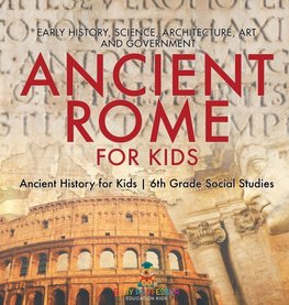 Ancient Rome for Kids - Early History, Science, Architecture, Art and Government | Ancient History for Kids | 6th Grade Social Studies