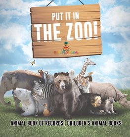 Put It in The Zoo! Animal Book of Records | Children's Animal Books