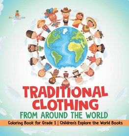 Traditional Clothing from around the World - Coloring Book for Grade 1 | Children's Explore the World Books