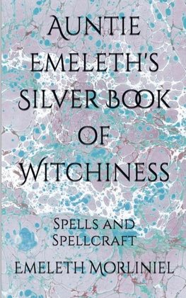 Auntie Emeleth's Silver Book of Witchiness