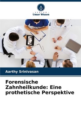 Forensische Zahnheilkunde: Eine prothetische Perspektive