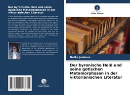 Der byronische Held und seine gotischen Metamorphosen in der viktorianischen Literatur