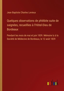 Quelques observations de phlébite suite de saignées, recueillies à l'Hôtel-Dieu de Bordeaux