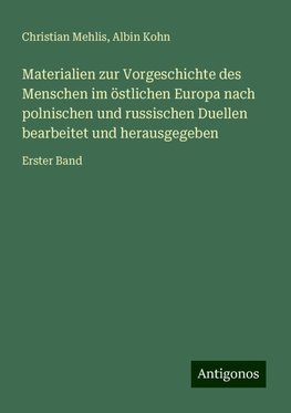 Materialien zur Vorgeschichte des Menschen im östlichen Europa nach polnischen und russischen Duellen bearbeitet und herausgegeben