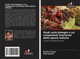 Studi sulla biologia e sui componenti funzionali delle spezie indiane