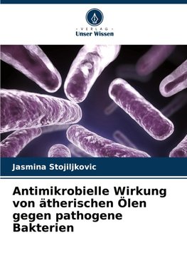 Antimikrobielle Wirkung von ätherischen Ölen gegen pathogene Bakterien