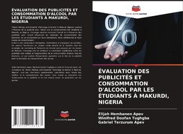 ÉVALUATION DES PUBLICITÉS ET CONSOMMATION D'ALCOOL PAR LES ÉTUDIANTS À MAKURDI, NIGERIA