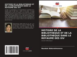 HISTOIRE DE LA BIBLIOTHEQUE ET DE LA BIBLIOTHEQUE DANS LE ROYAUME DES XIV