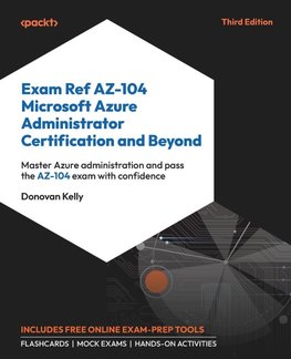 Exam Ref AZ-104 Microsoft Azure Administrator Certification and Beyond - Third Edition