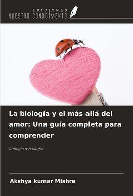 La biología y el más allá del amor: Una guía completa para comprender