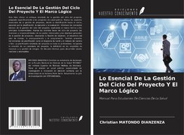 Lo Esencial De La Gestión Del Ciclo Del Proyecto Y El Marco Lógico