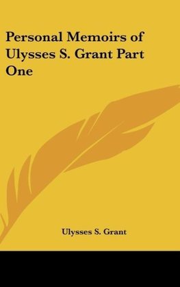 Personal Memoirs of Ulysses S. Grant Part One