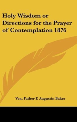 Holy Wisdom or Directions for the Prayer of Contemplation 1876