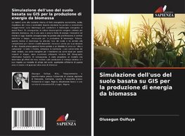 Simulazione dell'uso del suolo basata su GIS per la produzione di energia da biomassa