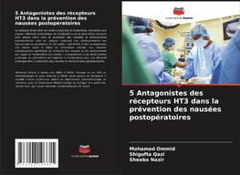 5 Antagonistes des récepteurs HT3 dans la prévention des nausées postopératoires