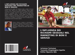 L'INFLUENZA DEI RICHIAMI SESSUALI NEL MARKETING DI BENI E SERVIZI