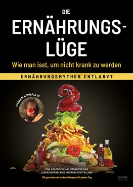 Die Ernährungslüge - Wie man isst, um nicht krank zu werden