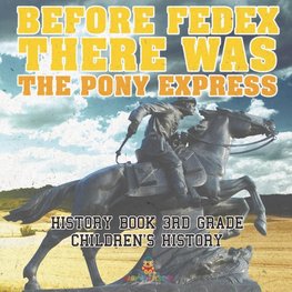 Before FedEx, There Was the Pony Express - History Book 3rd Grade | Children's History