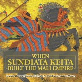 When Sundiata Keita Built the Mali Empire - Ancient History Illustrated Grade 4 | Children's Ancient History