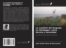 La cuestión del lenguaje en Heidegger: entre técnica y serenidad