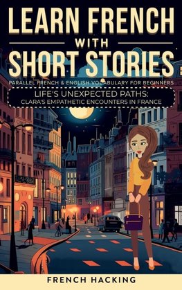 Learn French With Short Stories - Parallel French & English Vocabulary for Beginners.  Life's Unexpected Paths