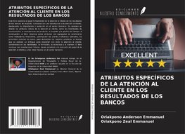 ATRIBUTOS ESPECÍFICOS DE LA ATENCIÓN AL CLIENTE EN LOS RESULTADOS DE LOS BANCOS