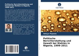 Politische Berichterstattung und Gewalt bei Wahlen in Nigeria, 1999¿2011