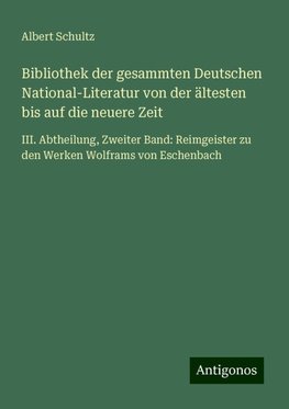 Bibliothek der gesammten Deutschen National-Literatur von der ältesten bis auf die neuere Zeit