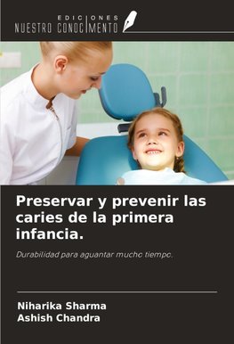 Preservar y prevenir las caries de la primera infancia.