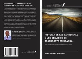 HISTORIA DE LAS CARRETERAS Y LOS SERVICIOS DE TRANSPORTE EN UGANDA