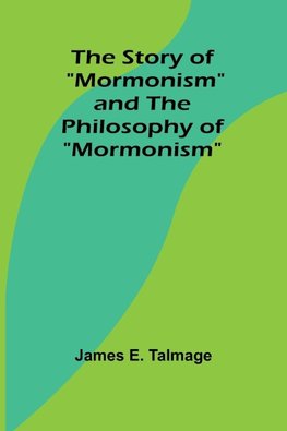 The Story of "Mormonism" and The Philosophy of "Mormonism"