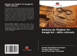 Relance du Théâtre Tiv Kwagh-hir : défis culturels